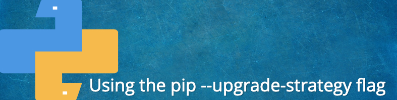 Featured image for a blog post on using pip's upgrade-strategy flag.